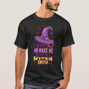 Camiseta Não Me Faça Virar Meu Interruptor de Bruxa Dia das