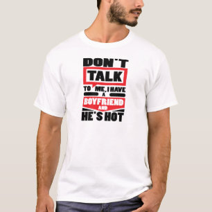 Camiseta Não me fale que eu tenho um namorado e está quen
