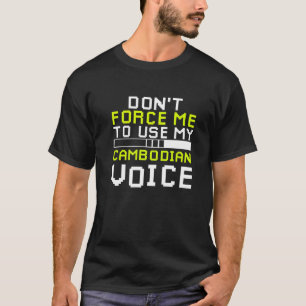 Camiseta Não me force a usar minha voz cambojana