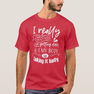 Camiseta Não Me Importa Ficar Mais Velho, Mas Meu Corpo Est