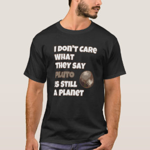 Camiseta Não Me Importa O Que Eles Dizem Plutão Ainda É Um
