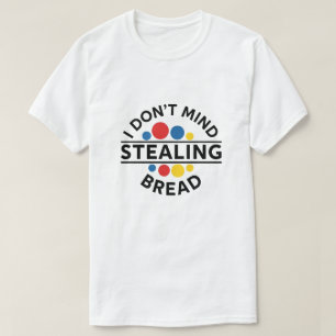 Camiseta Não Me Importa Roubar Pão