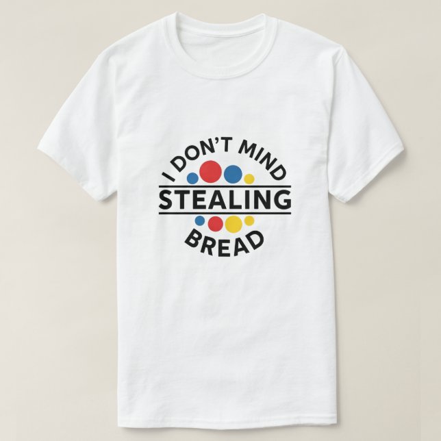 Camiseta Não Me Importa Roubar Pão (Frente do Design)