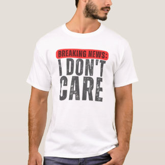Camiseta NÃO ME IMPORTO, engraçadinho quebrando