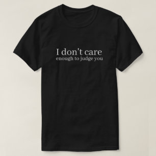 Camiseta Não Me Importo O Suficiente Para Julgar Você Tipog