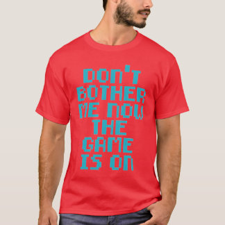 Camiseta não me incomode agora o jogo está no garoto