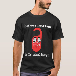Camiseta Não me incomode, estou perturbado o suficiente