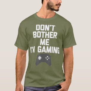 Camiseta Não me incomode Im jogando T para os jogadores