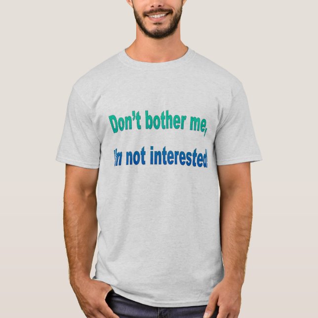 Camiseta Não me incomode, mim não são interessados! (Frente)