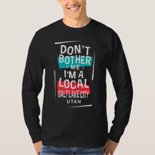 Camiseta Não me incomode, sou uma vila local de salt Lake C