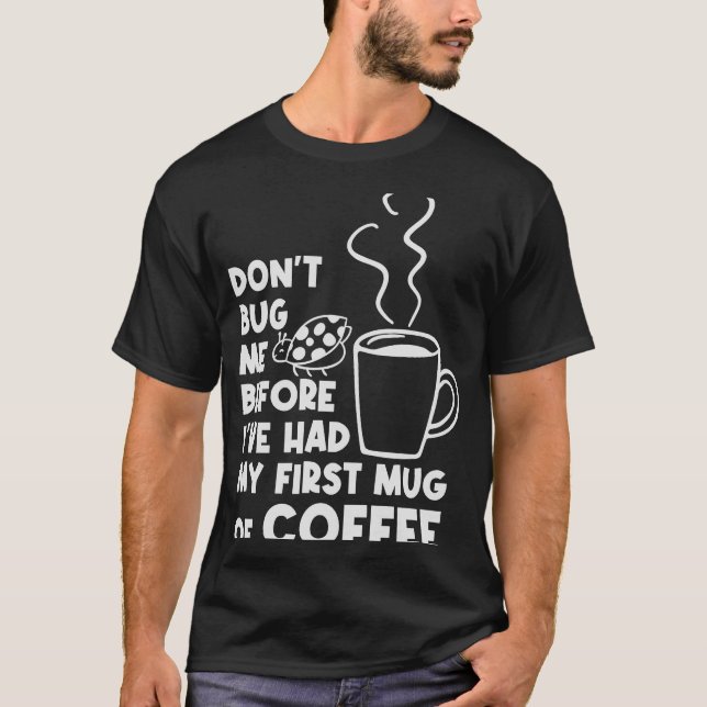 Camiseta Não me Inseto antes da minha primeira caneca de ca (Frente)