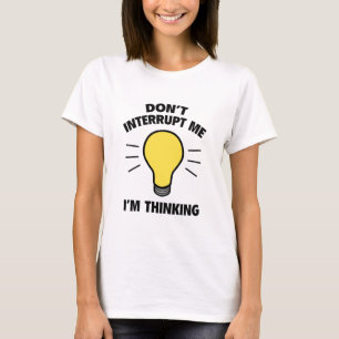 Camiseta Não me interrompa, estou pensando