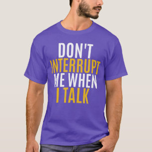 Camiseta NÃO ME INTERROMPA QUANDO EU FALO presente para hom