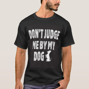 Camiseta Não me julgue pelo meu cachorro