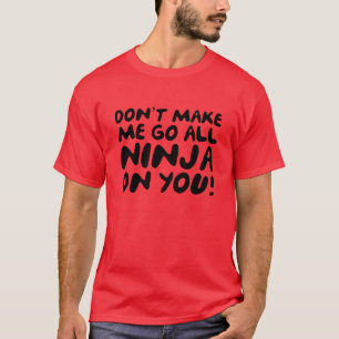 Camiseta Não me obrigue a ir por toda a Ninja!