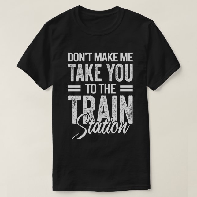 Camiseta Não me obrigue a levá-la à estação de trem (Frente do Design)