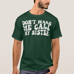 Camiseta não me obrigue a ligar para minha irmã 1