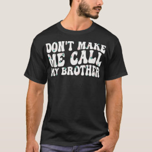 Camiseta não me obrigue a ligar para o meu irmão 1
