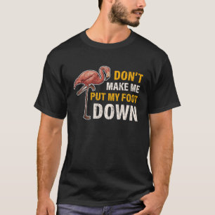 Camiseta Não me obrigue a pôr meu pé no Flamingo Gift