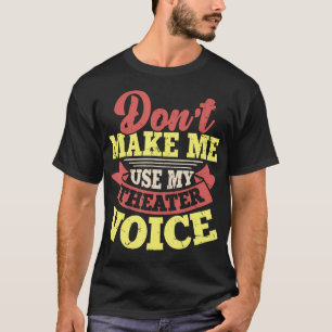 Camiseta Não Me Obrigue a Usar Minha Voz de Teatro