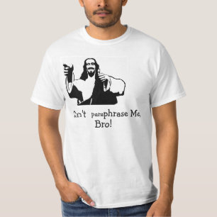 Camiseta Não me parafraseie, Bro!