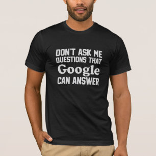 Camiseta Não Me Pergunte Coisas que o Google Pode Responder