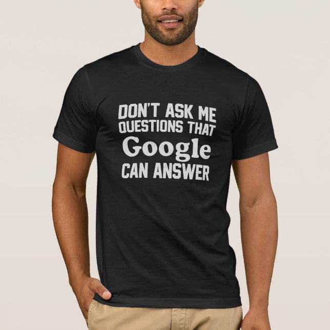 Camiseta Não Me Pergunte Coisas que o Google Pode Responder (Frente)