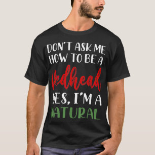 Camiseta Não Me Pergunte Como Ser Uma Ruiva Sim Sou Natural