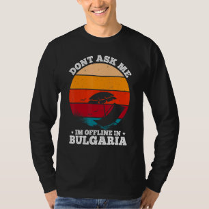 Camiseta Não Me Pergunte Estou Offline Na Bulgária Pôr do S