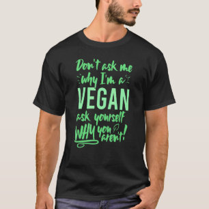 Camiseta Não me pergunte por que sou vegano, pergunte a si