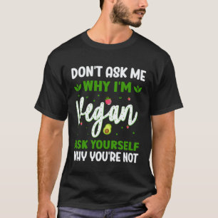 Camiseta Não Me Pergunte Por Que Sou Vegano Pergunte a Si M