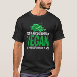Camiseta Não me pergunte por que Veggie deixa Vegan Vegetar