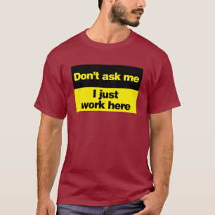 Camiseta Não me pergunte que eu apenas trabalho aqui
