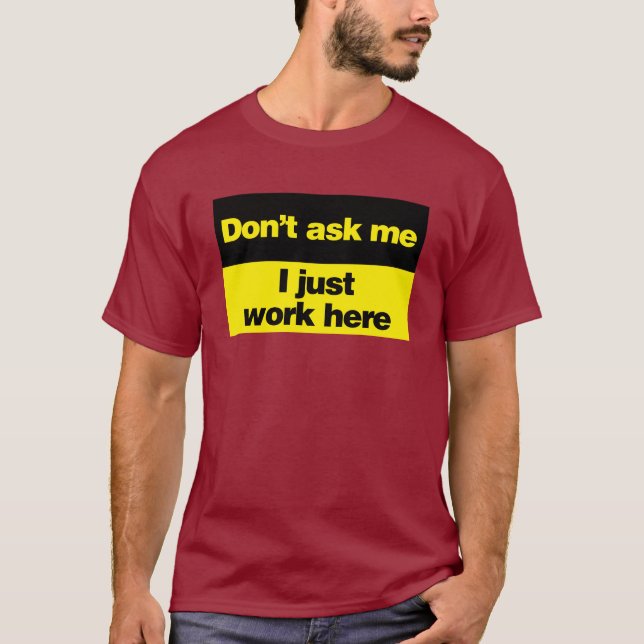 Camiseta Não me pergunte que eu apenas trabalho aqui (Frente)