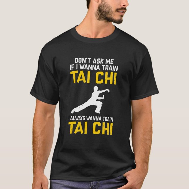 Camiseta Não me pergunte se eu quero treinar Tai Chi eu sem (Frente)