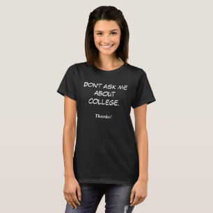 Camiseta Não me pergunte sobre a faculdade. Obrigados!
