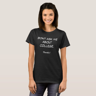 Camiseta Não me pergunte sobre a faculdade. Obrigados!