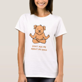 Camiseta Não me pergunte sobre meus cachorros