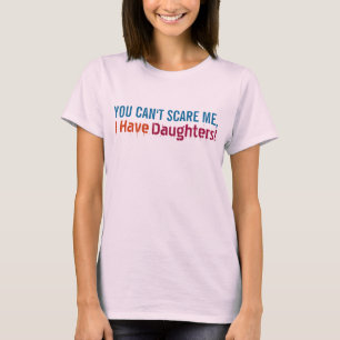 Camiseta Não me podes assustar, tenho filhas, mãe engraçada