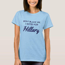 Camiseta "Não me responsabilize. Eu votei para Hillary "