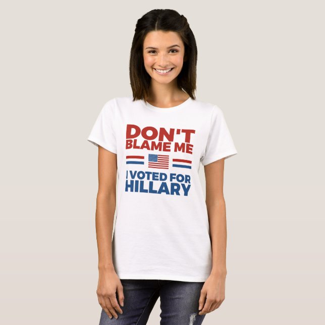 Camiseta Não me responsabilize que eu votei para Hillary (Frente Completa)
