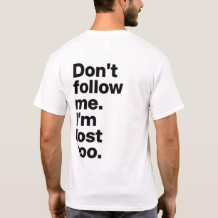 Camiseta "Não Me Siga, Estou Perdido Também"