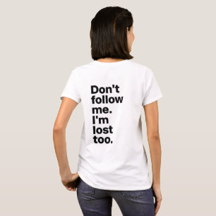 Camiseta "Não Me Siga, Estou Perdido Também"