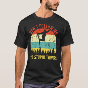 Camiseta Não me siga Eu faço coisas estúpidas ao esquiar