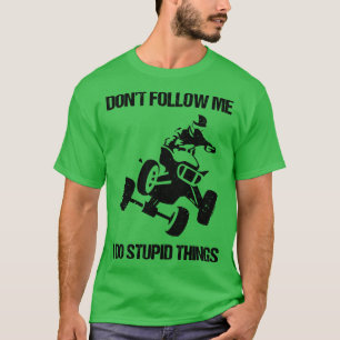 Camiseta Não Me Siga Eu Faço Coisas Estúpidas ATV Quatro Ro