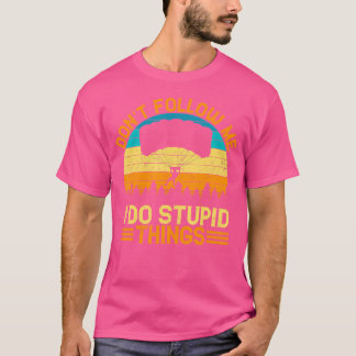 Camiseta Não Me Siga Eu Faço Coisas Estúpidas De Paraquedis
