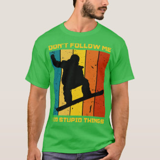 Camiseta Não Me Siga Eu Faço Coisas Estúpidas Do Snowboarde