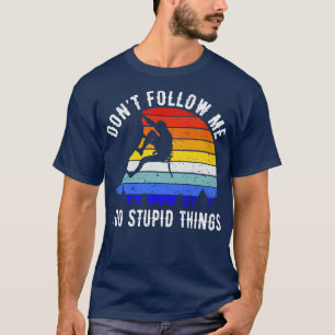 Camiseta Não Me Siga Eu Faço Coisas Estúpidas Escalando II