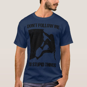 Camiseta Não Me Siga Eu Faço Coisas Estúpidas Escalando VI