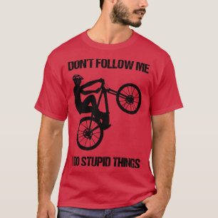 Camiseta Não Me Siga Eu Faço Coisas Estúpidas Na Montanha B